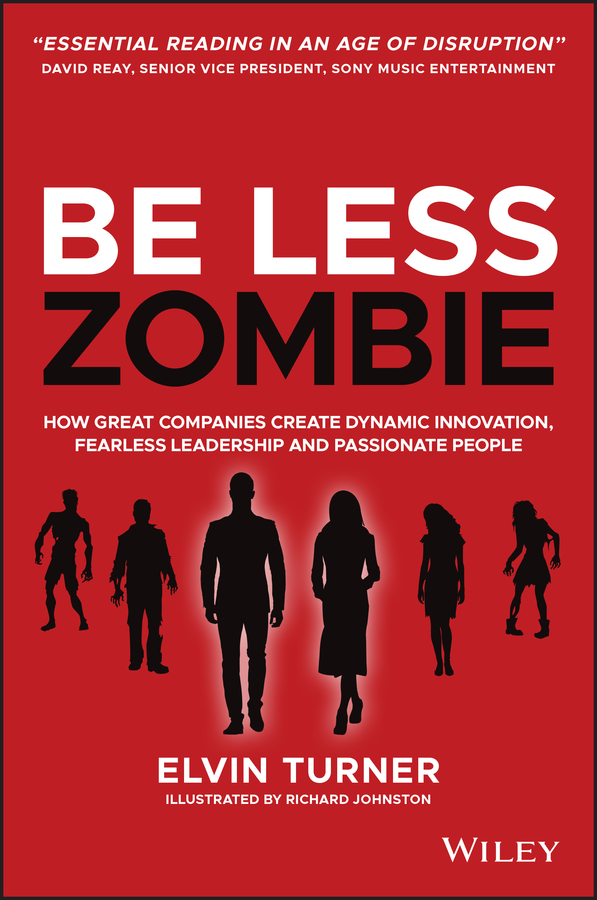 Be less zombie - how great companies create dynamic innovation, fearless leadership and passionate people Ebook